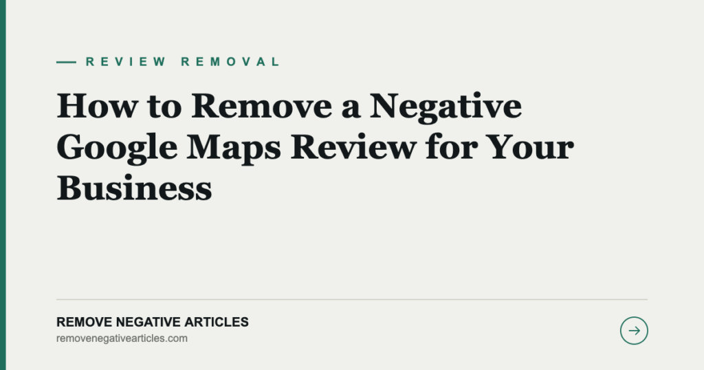 How to Remove a Negative Google Maps Review for Your Business
