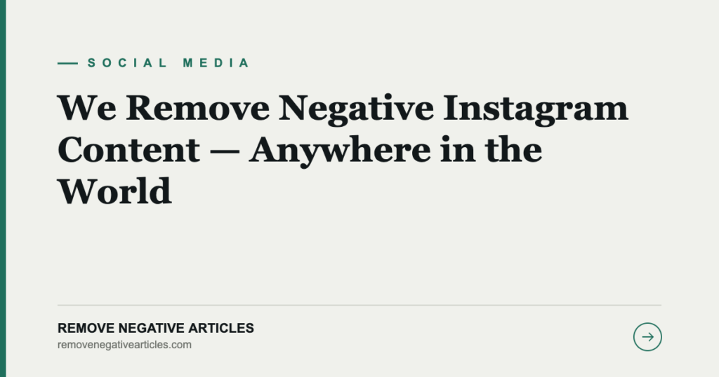 We Remove Negative Instagram Content — Anywhere in the World