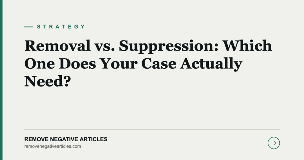 Removal vs. Suppression: Which One Does Your Case Actually Need?