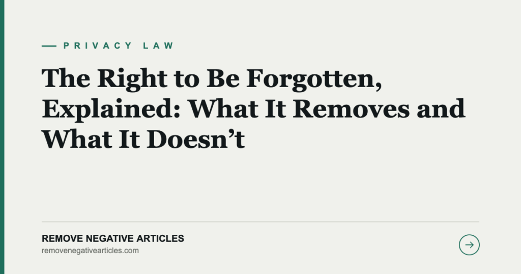 The Right to Be Forgotten, Explained: What It Removes and What It Doesn’t