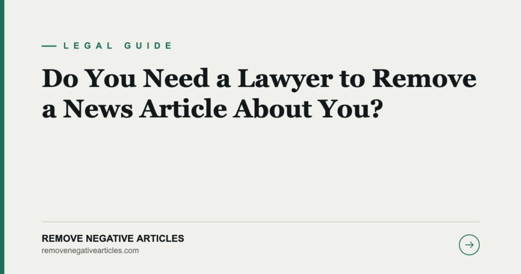 Do You Need a Lawyer to Remove a News Article About You?