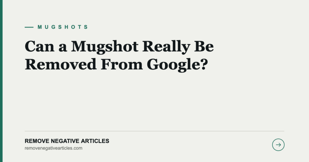 Can a Mugshot Really Be Removed From Google?