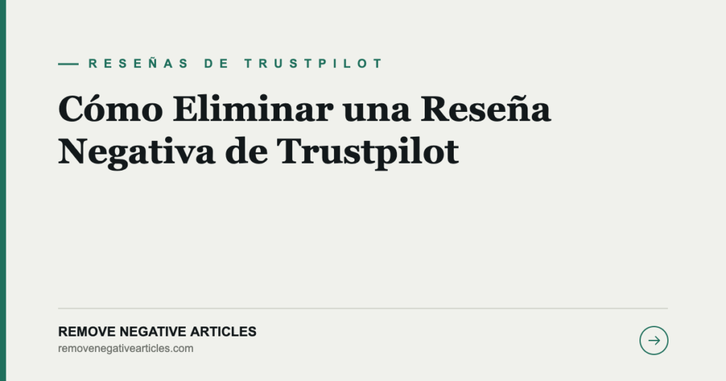 Cómo Eliminar una Reseña Negativa de Trustpilot