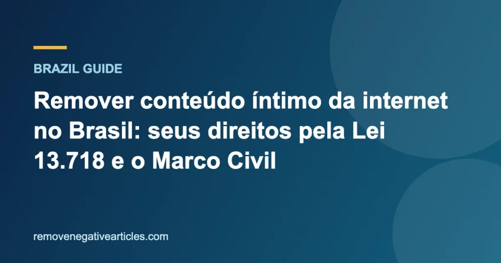 Remover conteúdo íntimo da internet no Brasil: seus direitos pela Lei 13.718 e o Marco Civil