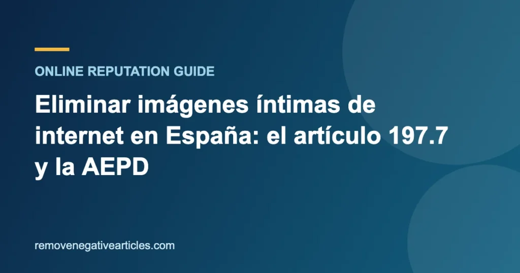 Eliminar imágenes íntimas de internet en España: el artículo 197.7 y la AEPD