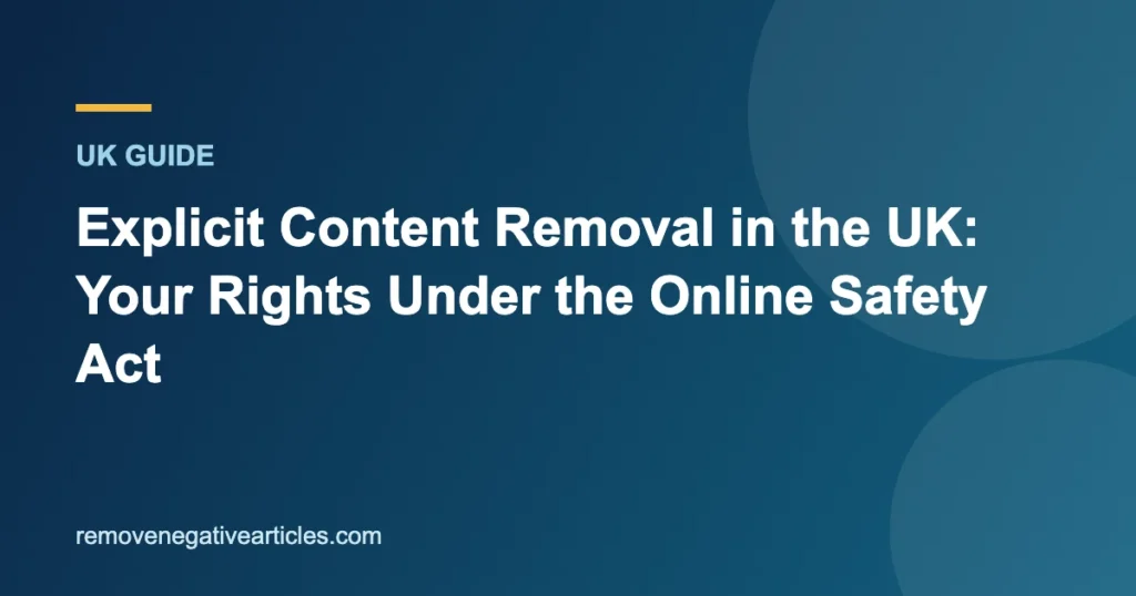 Explicit Content Removal in the UK: Your Rights Under the Online Safety Act