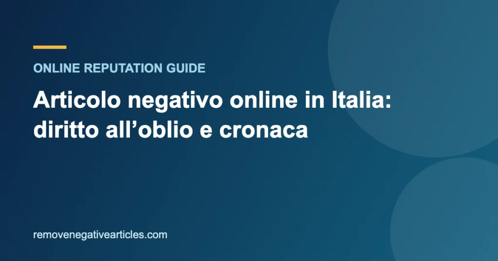Articolo negativo online in Italia: diritto all’oblio e cronaca