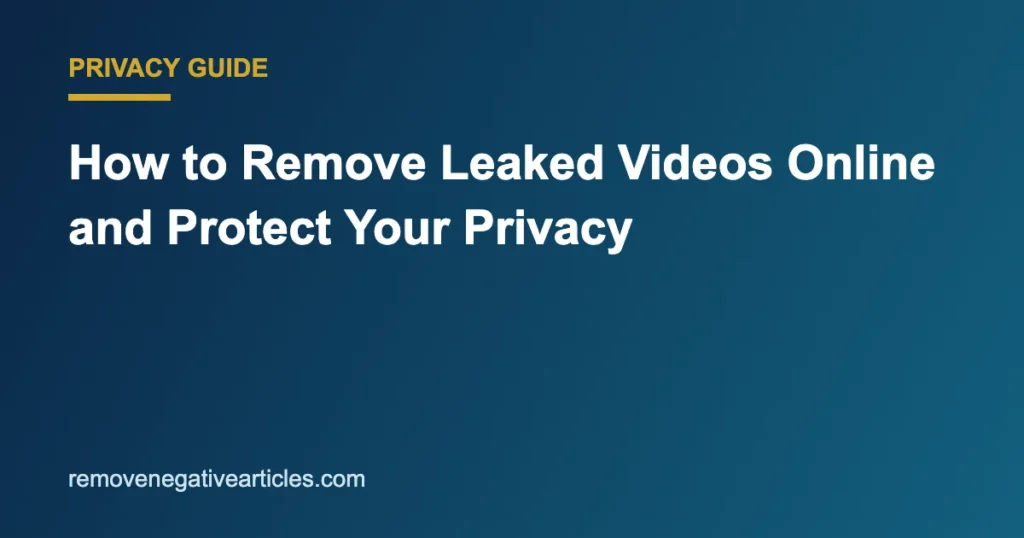 How to Remove Leaked Videos Online and Protect Your Privacy